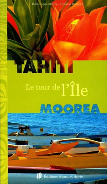 Couverture du livre « Tahiti, Moorea ; le tour de l'île » de Dominique Maury aux éditions Avant Et Apres