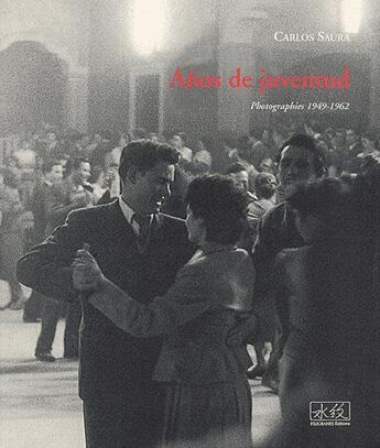 Couverture du livre « Anos de juventud ; photographies 1949-1962 » de Carlos Saura aux éditions Filigranes
