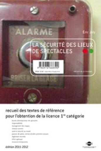 Couverture du livre « La sécurité des lieux de spectacles ; recueil des textes de référence pour l'obtention de la licence de 1ère catégorie » de Eric Joly aux éditions Irma