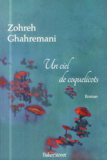Couverture du livre « Un ciel de coquelicots » de Zohreh Ghahremani aux éditions Baker Street