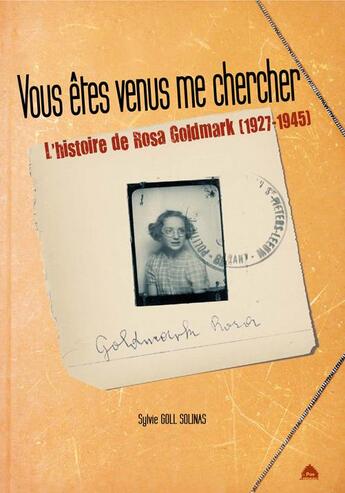 Couverture du livre « Vous êtes venus me chercher ; l'histoire de Rosa Goldmark (1927-1945) » de Sylvie Goll Solinas aux éditions Le Pas D'oiseau