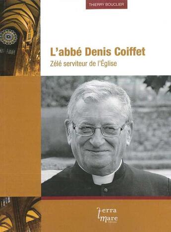 Couverture du livre « L'abbe denis coiffet » de Thierry Bouclier aux éditions Terramare