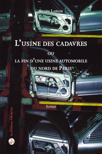 Couverture du livre « L'usine des cadavres ; ou la fin d'une usine automobile du nord de Paris » de Silien Larios aux éditions Editions Libertaires