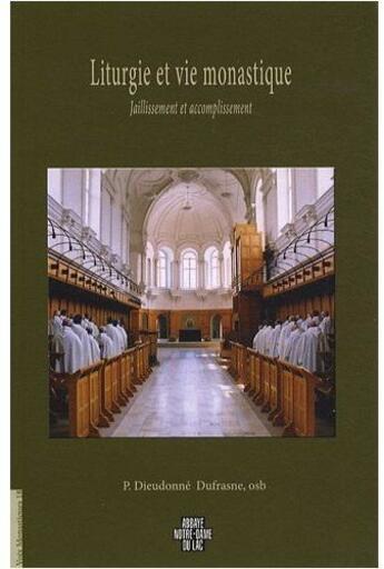 Couverture du livre « Liturgie et vie monastique ; jaillissement et accomplissement » de Dieudonne Dufrasne aux éditions Notre-dame-du-lac