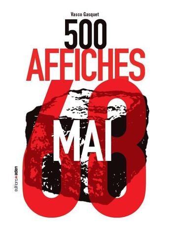 Couverture du livre « 500 affiches de mai 68 : L'Intégrale » de Vasco Gasquet aux éditions Aden Belgique