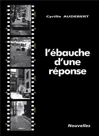 Couverture du livre « L'ébauche d'une réponse » de Cyrille Audebert aux éditions Cyrill Audebert