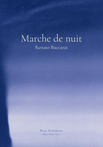 Couverture du livre « Marche de nuit » de Renato Baccarat aux éditions Bleu Dans Vert