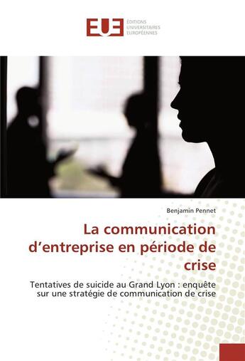 Couverture du livre « La communication d'entreprise en periode de crise » de Pennet Benjamin aux éditions Editions Universitaires Europeennes