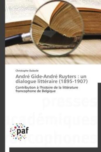 Couverture du livre « André Gide ; André Ruyters : un dialogue littéraire ; 1895-1907 » de Christophe Duboile aux éditions Presses Academiques Francophones