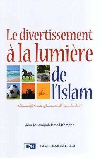 Couverture du livre « Le divertissement à la lumière de l'Islam » de Ismail Abu Muawiyah aux éditions Iiph