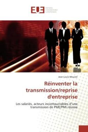 Couverture du livre « Reinventer la transmission/reprise d'entreprise - les salaries, acteurs incontournables d'une transm » de Mourot Jean-Louis aux éditions Editions Universitaires Europeennes