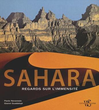 Couverture du livre « Sahara - regards sur l'immensite » de Novaresio/Guadalupi aux éditions White Star