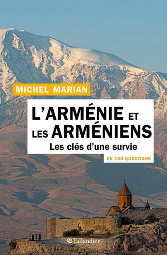 Couverture du livre « L'Arménie et les Arméniens en 100 questions ; les clés d'une survie » de Michel Marian aux éditions Tallandier