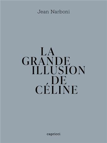 Couverture du livre « La grande illusion de Céline » de Jean Narboni aux éditions Capricci