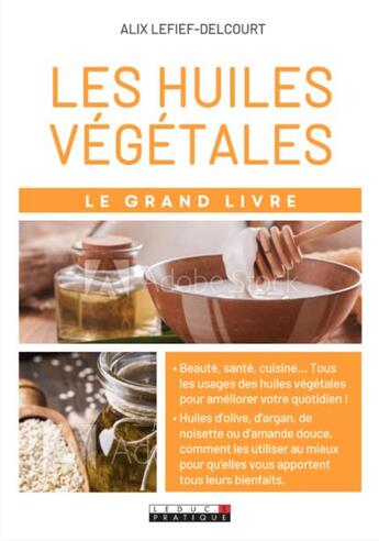 Couverture du livre « Le grand livre des huiles végétales » de Alix Lelief-Delcourt aux éditions Leduc