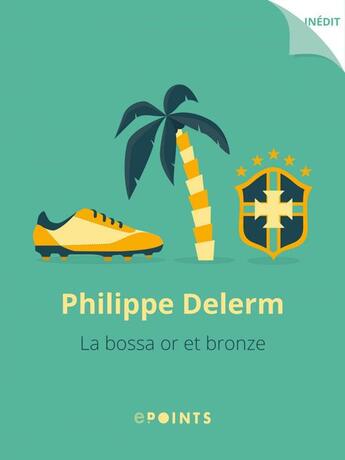 Couverture du livre « La Bossa or et bronze » de Philippe Delerm aux éditions Epoints