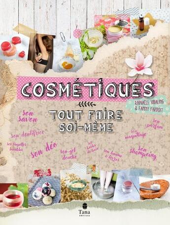 Couverture du livre « Tout faire soi-même : cosmétique » de Raphaele Vidaling aux éditions Tana