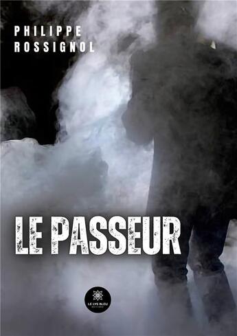 Couverture du livre « Le passeur » de Philippe Rossignol aux éditions Le Lys Bleu