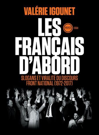 Couverture du livre « Les francais d'abord ; slogans et viralité du discours Front National (1972-2017) » de Valerie Igounet aux éditions Inculte