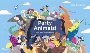 Couverture du livre « Party animals!: a tall tale of balancing beasts » de Cléa Dieudonné aux éditions Thames & Hudson