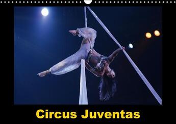 Couverture du livre « Circus Juventas (Calendrier mural 2016 DIN A3 horizontal) ; Le Circus Juventas est une école de cirque dans le Minnesota (Calendrier mensuel) » de Alain Hanel aux éditions Calvendo