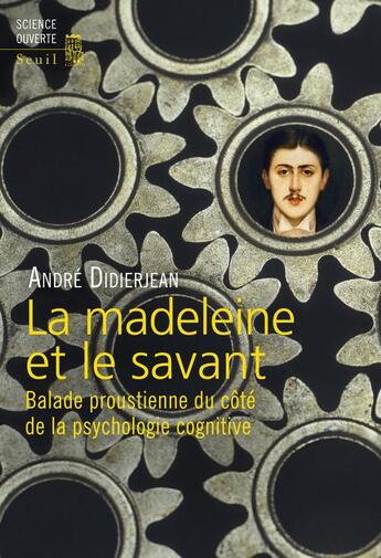 Couverture du livre « La madeleine et le savant ; balade proustienne du côté de la psychologie cognitive » de Andre Didierjean aux éditions Seuil