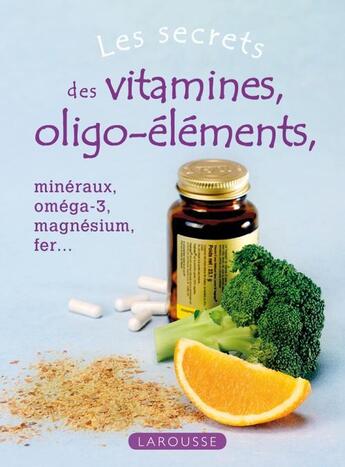 Couverture du livre « Les secrets des vitamines et des oligo-éléments » de B Mandin aux éditions Larousse