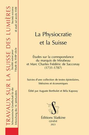 Couverture du livre « La physiocratie et la Suisse : Études sur la correspondance du marquis de Mirabeau et Marc Charles Frédéric de Sacconay 1731-1787 » de Auguste Bertholet aux éditions Slatkine