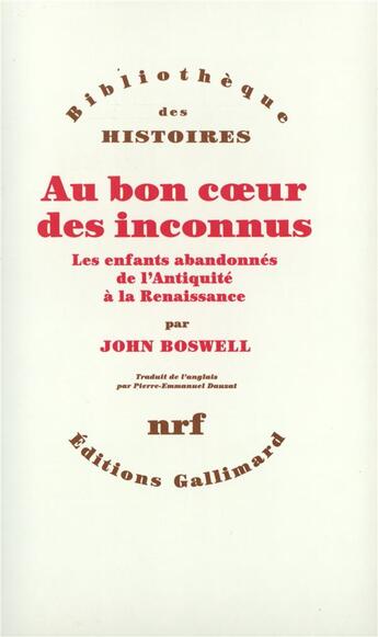 Couverture du livre « Au bon coeur des inconnus ; les enfants abandonnés, de l'Antiquité à la Renaissance » de John Boswell aux éditions Gallimard