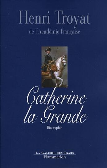 Couverture du livre « Catherine la Grande » de Henri Troyat aux éditions Flammarion