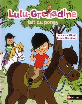 Couverture du livre « Lulu-Grenadine fait du poney » de Laurence Gillot et Lucie Durbiano aux éditions Nathan