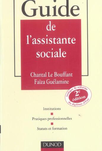 Couverture du livre « Guide de l'assistante sociale ; institutions, pratiques professionnelles, statuts et formation (2e édition) » de Faiza Guelamine et Chantal Le Bouffant aux éditions Dunod