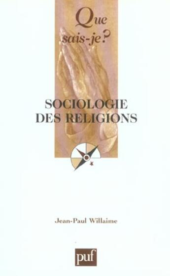 Couverture du livre « Sociologie des religions (3e ed) qsj 2961 (3e édition) » de Jean-Paul Willaime aux éditions Que Sais-je ?