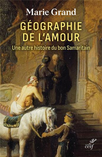 Couverture du livre « Géographie de l'amour : Une autre histoire du bon Samaritain » de Marie Grand aux éditions Cerf