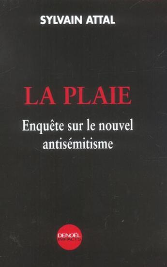 Couverture du livre « La plaie - enquete sur le nouvel antisemitisme » de Attal Sylvain aux éditions Denoel