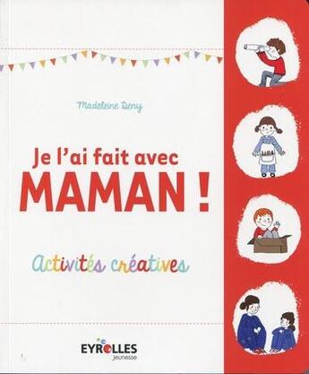 Couverture du livre « Je l'ai fait avec maman ; activités créatives » de Madeleine Deny aux éditions Eyrolles