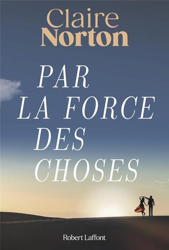 Couverture du livre « Par la force des choses » de Claire Norton aux éditions Robert Laffont