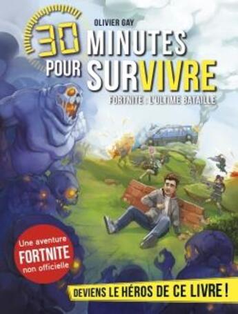 Couverture du livre « 30 minutes pour survivre : Fortnite : l'ultime bataille » de Olivier Gay aux éditions Albin Michel