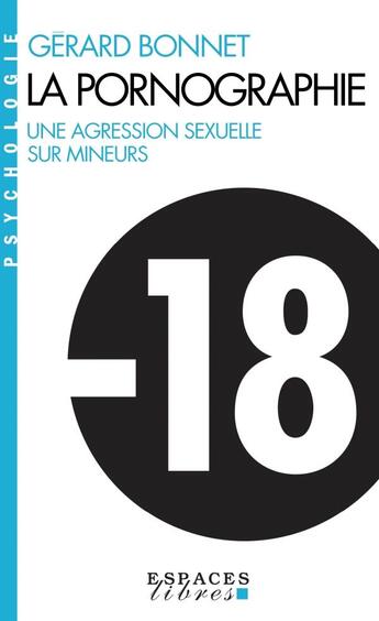 Couverture du livre « La pornographie : une agression sexuelle sur mineurs » de Gerard Bonnet aux éditions Albin Michel