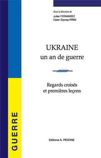 Couverture du livre « Ukraine un an de guerre : regards croisés et premières leçons » de Julian Fernandez et Collectif et Ceren Zeynep Pririm aux éditions Pedone