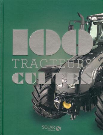 Couverture du livre « 100 tracteurs cultes » de Francis Dréer aux éditions Solar