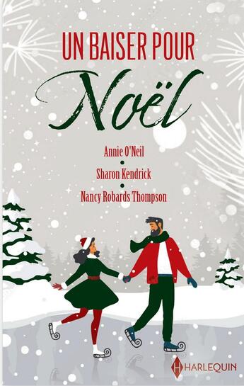 Couverture du livre « Un baiser pour Noël : Le Noël d'un médecin, Un secret à Noël, Les retrouvailles de Noël » de Sharon Kendrick et Nancy Robards Thompson et Annie O'Neil aux éditions Harlequin