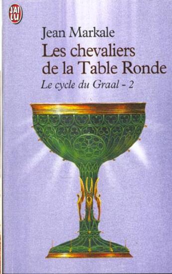 Couverture du livre « Cycle du graal - les chevaliers de la table ronde (le) » de Jean Markale aux éditions J'ai Lu