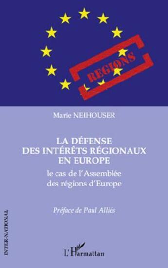 Couverture du livre « La défense des intérêts régionaux en Europe ; le cas de l'Assemblée des régions d'Europe » de Marie Neihouser aux éditions L'harmattan