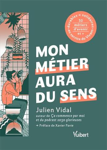 Couverture du livre « Mon métier aura du sens : + de 30 métiers durables et solidaires au service du vivant » de Julien Vidal aux éditions Vuibert