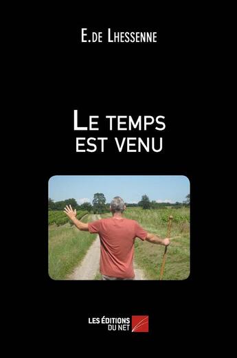 Couverture du livre « Le temps est venu » de E.De Lhessenne aux éditions Editions Du Net