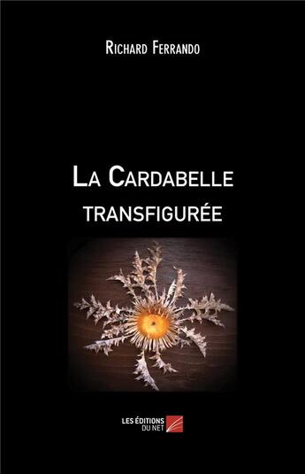 Couverture du livre « La cardabelle transfigurée » de Richard Ferrando aux éditions Editions Du Net