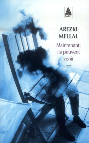 Couverture du livre « Maintenant, ils peuvent venir » de Mellal Arezki aux éditions Actes Sud