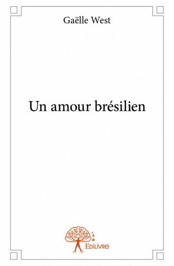 Couverture du livre « Un amour brésilien » de Gaelle West aux éditions Edilivre