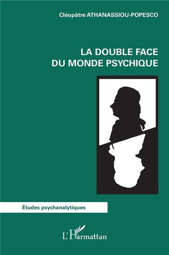 Couverture du livre « La double face du monde psychique » de Cléopâtre Athanassiou Popesco aux éditions L'harmattan